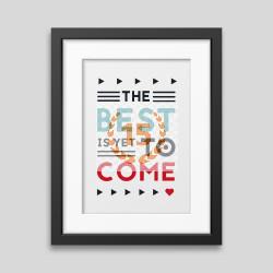 The best is yet to come' Framed poster