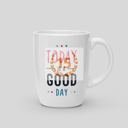 Mug Today is a good day
