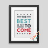The best is yet to come' Framed poster