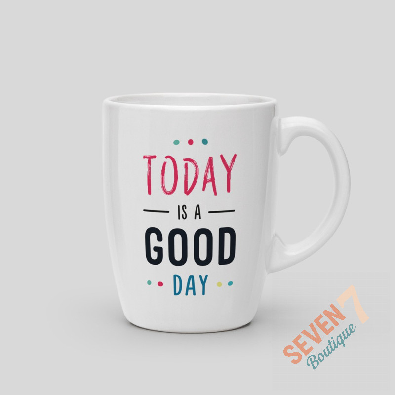 Mug Today is a good day