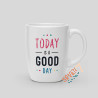 Mug Today is a good day
